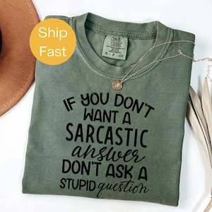Comfort Colors®  If You Don’t Want a Sarcastic Answer Don&#39;t Ask Shirt, Sarcastic T-Shirt, Funny Sarcasm Tee, Bold Sassy Graphic T-Shirt