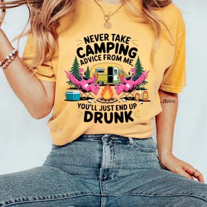 Comfort Colors® Never Take Camping Advice From Me Shirt, Funny Drunk Camper Tee, Outdoor Humor Shirt, RV Camping Gift, Funny Camping T-Shirt