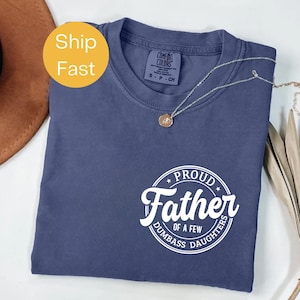 Comfort Colors® Proud Father of Dumbass Daughters Shirt, Funny Dad Shirt, Sarcastic Father’s Day Gift, Gag Gift for Dad, Humor Tee for Dads