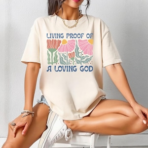 Comfort Colors®  Living Proof of a Loving God Shirt, Christian Faith Tee, Bible Verse Shirt, Inspirational Religious Gift Tee