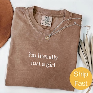Comfort Colors® I&#39;m Literally Just A Girl Shirt, Funny Sarcastic Quote Tee, Trendy Humor Shirt for Women, Relatable Girl Shirt, Gift Idea