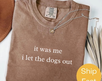 Comfort Colors 'I Let The Dogs Out' Shirt, Funny Dog Lover Tee
