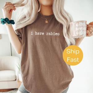 Comfort Colors® I Have Rabies Shirt, Funny Dark Humor Tee, Unhinged Meme Shirt, Weird Sarcastic Shirt, Edgy Humor Shirt, Sarcastic Women Tee