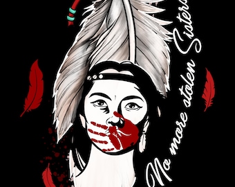 May include: Illustration of a woman with a handprint over her mouth, a large feather headdress, and red feathers on a black background. The text reads "No more stolen Sisters" and "#MMIW".