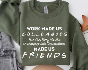 Work Made Us Colleagues Shirt, Funny Friends Sweatshirt, Office Bestie Gift