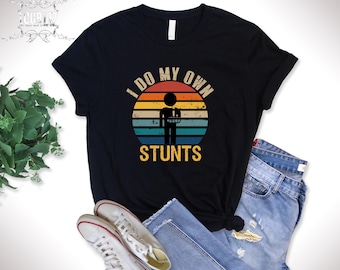 I Do My Own Stunts T-Shirt, Funny Get Well Gift