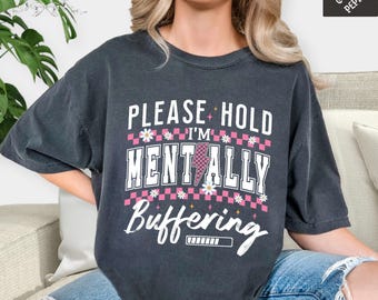 Mentally Buffering Shirt, Funny Mental Health Tee, Sarcastic Comfort Colors Outfit