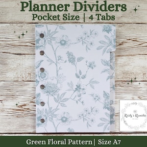 May include: Green floral patterned planner dividers with four tabs. Pocket size, A7 size.  "Planner Dividers" and "Pocket Size | 4 Tabs" are printed on the top of the image.  "Green Floral Pattern | Size A7" is printed at the bottom of the image.