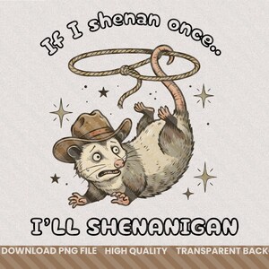 Op de afbeelding: Een cartoonafbeelding van een opossum met een cowboyhoed, ondersteboven hangend aan een touw. De tekst luidt: "If I shenan once.." en "I'll shenanigan".