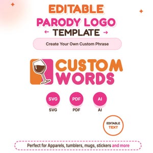 May include: An editable parody logo template featuring the text EDITABLE PARODY LOGO TEMPLATE and Create Your Own Custom Phrase. The design includes a wine glass icon next to the words CUSTOM WORDS, with SVG, PDF, and AI file format icons.