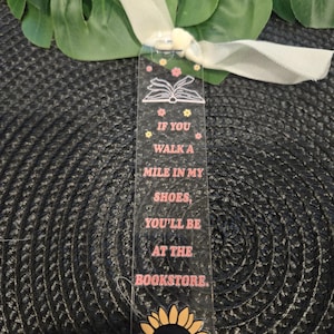 If you walk a mile in My shoes Bookmark/acrylic bookmark/handmade gifts/bookmark/gifts/teacher gift/gift for readers/librarian gift/friend