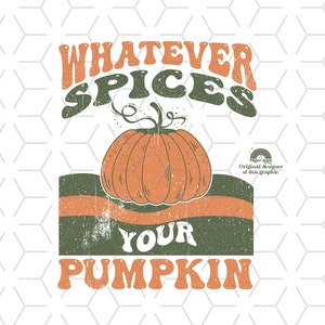 May include: A distressed green and orange graphic with the text "Whatever Spices Your Pumpkin" and a stylized orange pumpkin with a green stem.