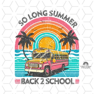 May include: A retro-style graphic with a school bus driving away from a beach scene with palm trees and a sunset. The text reads "So Long Summer Back 2 School".