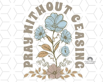 Pray Without Ceasing Floral PNG: Faith Sublimation Design (Digital Download)