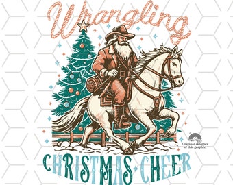 May include: A vintage-style illustration of Santa Claus riding a horse with a Christmas tree in the background. The text "Wrangling Christmas Cheer" is written in a rope-like font.