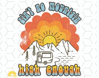 May include: A retro-style graphic design with a camper van driving past mountains and a sunset. The text reads "Ain't no mountain high enough".