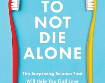 How to Not Die Alone: The Surprising Science That Will Help You Find Love Download