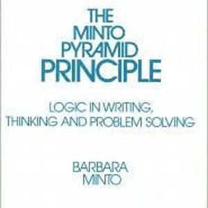 May include: A book cover featuring the title "THE MINTO PYRAMID PRINCIPLE" in teal. The subtitle reads "LOGIC IN WRITING, THINKING AND PROBLEM SOLVING." The author's name, "BARBARA MINTO," is displayed at the bottom of the cover.