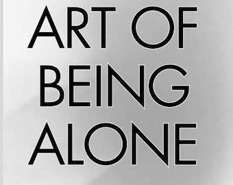 The Art of Being ALONE: Solitude Is My HOME, Loneliness Was My Cage Download