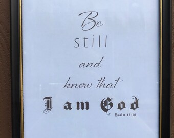 Be Still and Know that I am God. Psalm 46:10