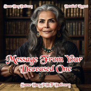 Messages from Deceased Loved One, Channeled Messages, Medium Reading, Detailed Psychic Messages, Same Day Spiritual Guidance