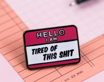 Tired of This Shit Enamel Pin - Funny enamel pins
