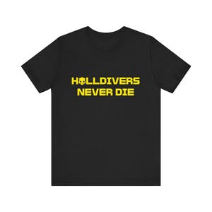 Helldivers Never Die Unisex Tee Shirt, Gaming Quote T-Shirt, Gamer Gift, Video Game Apparel, Helldivers 2 Merch
