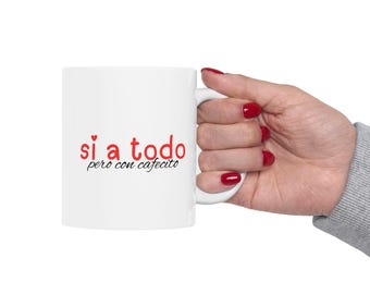Si a todo mug | Spanish , Coffee Mug, Gift for friend, Coffee Lover, Cafecito, Latina, Motivational Mug