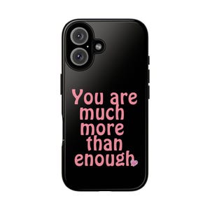 You Are Much More Than Enough Phone Case, Motivational iPhone Case, Inspirational Quote Case, Cute Pink Quote Phone Case, Gift for Her