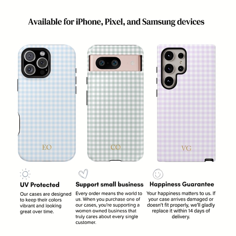 May include: Three phone cases with a gingham pattern in light blue, sage green, and lavender. The cases are for iPhone, Pixel, and Samsung devices. Each case has a different initial on the bottom. The image also includes text about UV protection, supporting small businesses, and a happiness guarantee.