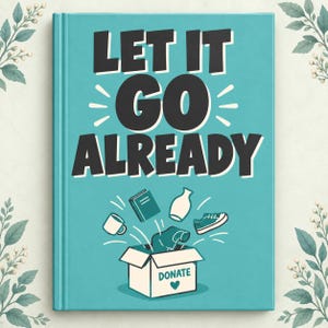 Let It Go Already | Decluttering Ebook | Home Organization Guide | Digital Download PDF | Clutter-Free Home | Minimalism for Real Life