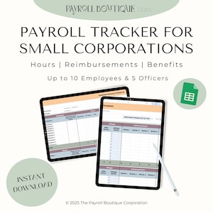 May include: A digital tablet displaying a spreadsheet template for tracking payroll for small corporations. The template includes sections for hours, reimbursements, benefits, and employee summary. The text "PAYROLL TRACKER FOR SMALL CORPORATIONS" is displayed at the top of the spreadsheet. The text "Hours | Reimbursements | Benefits" is displayed below the title. The text "Up to 10 Employees & 5 Officers" is displayed below the subtitle. The text "INSTANT DOWNLOAD" is displayed in a green circle at the bottom left of the image. The text "©2025 The Payroll Boutique Corporation" is displayed at the bottom of the image.