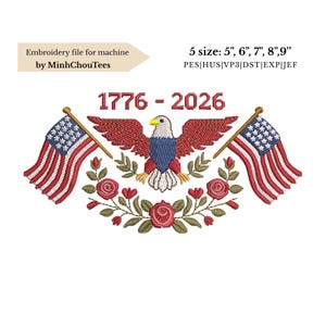 May include: An embroidered design featuring an American bald eagle with outstretched wings, flanked by two American flags. The design includes the text "1776-2026" and is surrounded by a floral wreath. The design is available in 5 sizes: 5", 6", 7", 8", and 9".