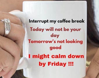 Interrupt My Coffee Break Mug, Funny Attitude Mug
