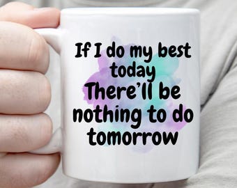 Funny Coffee Mug - "If I do my utmost today" Sarcastic Ceramic Gift