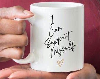 I Can Support Myself Coffee Mug, Feminist Gift