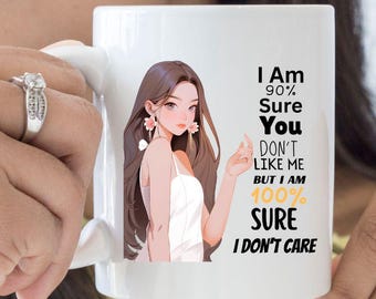 Funny Ceramic Mug, "100% Sure I Don't Care" Quote Mug