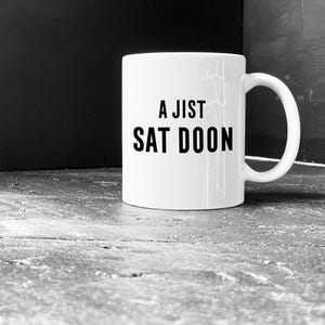 A Jist Sat Doon Scottish Mug