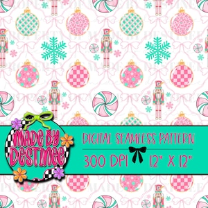 May include: A digital seamless pattern featuring Christmas ornaments, snowflakes, nutcrackers, and candy canes in pink, teal, and white. The design includes the text "MADE BY DESTINEE" and "DIGITAL SEAMLESS PATTERN 12" x 12".