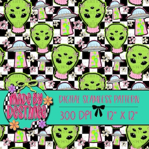 May include: A digital seamless pattern featuring green alien faces with multiple eyes, pink ruffles, and flying saucers on a black and white checkered background. The pattern includes the text "MADE BY DESTINEE" and "DIGITAL SEAMLESS PATTERN 12" X 12" 300 DPI".