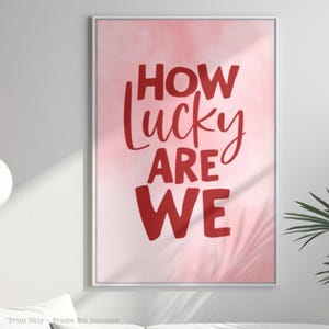 How Lucky Are We Print Pink Red Watercolor Trendy Aesthetic Home Decor Cute Positive Quote Gift Physical Print for Bedroom Anniversary Gift