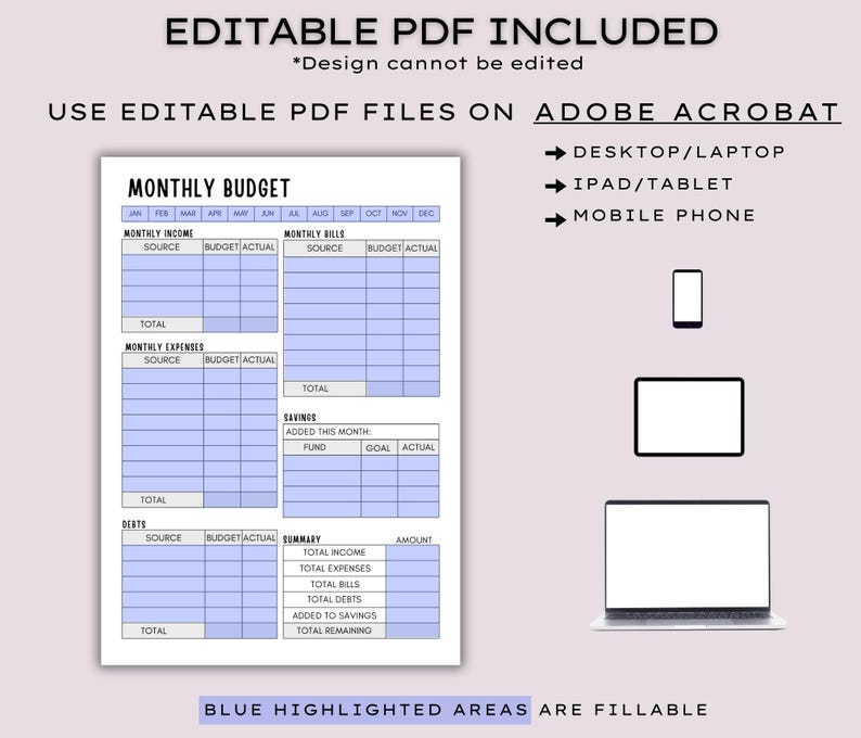 May include: A printable monthly budget template with blue highlighted fillable areas. The document includes sections for income, expenses, bills, savings, and debts. The text reads "EDITABLE PDF INCLUDED" and "USE EDITABLE PDF FILES ON ADOBE ACROBAT". Icons for desktop, tablet, and mobile phone are included.