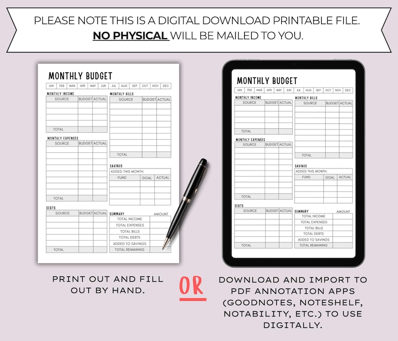 May include: A digital download printable file with a monthly budget template. The template is available in two formats: a printed version and a digital version for use with PDF annotation apps. The text at the top says, "PLEASE NOTE THIS IS A DIGITAL DOWNLOAD PRINTABLE FILE. NO PHYSICAL WILL BE MAILED TO YOU."
