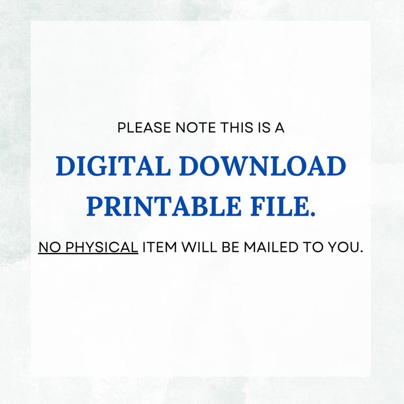 May include: White background with blue text that reads: "PLEASE NOTE THIS IS A DIGITAL DOWNLOAD PRINTABLE FILE. NO PHYSICAL ITEM WILL BE MAILED TO YOU."