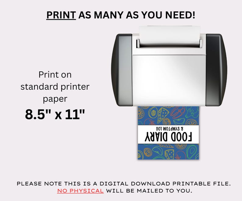 May include: A printer is shown with a printed sheet of paper. The paper is a food diary and symptom log. The text on the paper reads "FOOD DIARY & SYMPTOM LOG". The paper size is 8.5" x 11". The text at the top says "PRINT AS MANY AS YOU NEED!"