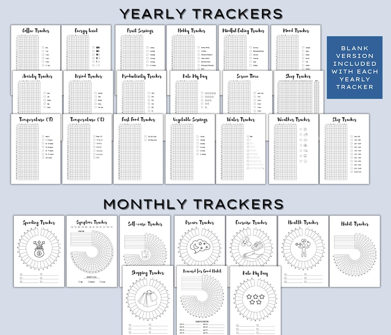 May include: A collection of printable yearly and monthly trackers. The yearly trackers include coffee, energy level, fruit servings, and mood trackers. The monthly trackers include spending, symptoms, self-care, and health trackers. A blank version is included.
