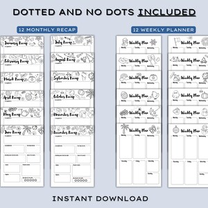 May include: A black and white printable planner with the text "Dotted and No Dots Included". The planner includes 12 monthly recap pages and 12 weekly planner pages. The words "Instant Download" are also visible.