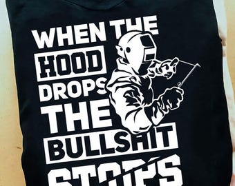 When The Hood Drops Funny Welder Gift Pipeliner Welding Welder- Welder Shirts, Welder Gifts, Welding Art, Welding Gifts, Coworker Gift