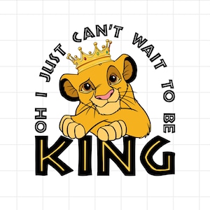 May include: A cartoon illustration of a lion cub wearing a gold crown. The text reads "Just Can't Wait To Be King" in a circular arrangement around the lion cub, with the word "KING" prominently displayed at the bottom.