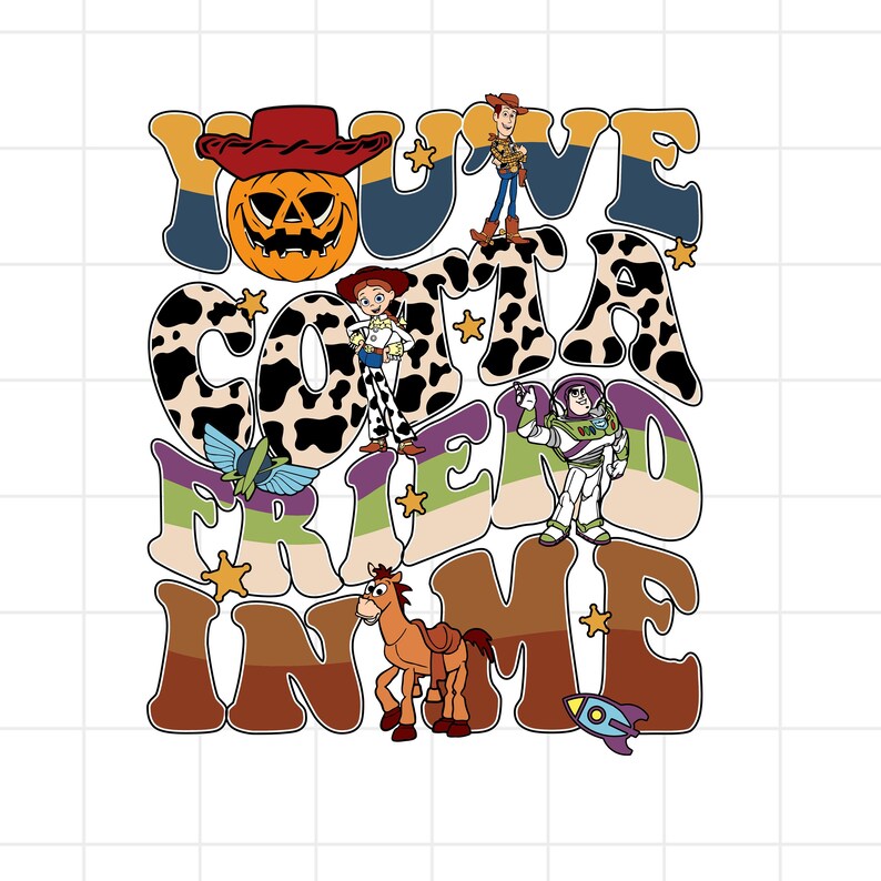 May include: A colorful graphic design featuring characters from the Toy Story movie. The text "You've Got a Friend in Me" is displayed in a retro font, with a pumpkin wearing a cowboy hat, Woody, Jessie, Buzz Lightyear, a horse, and a rocket.